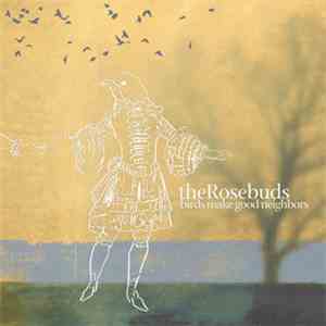 The Rosebuds - Birds Make Good Neighbors