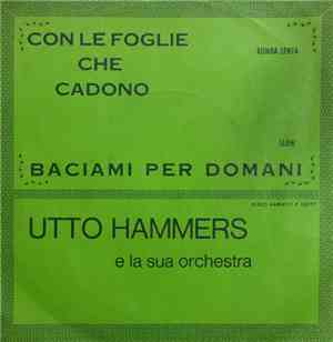 Utto Hammers - Con Le Foglie Che Cadono ( The Last Leaf ) / Baciami Per Dom ...