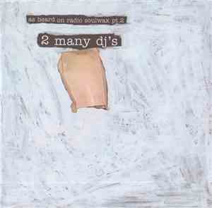 2 Many DJ's - As Heard On Radio Soulwax Pt.2