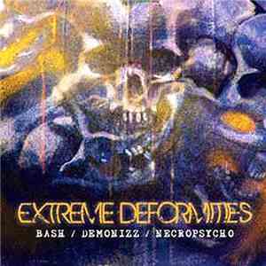 Bash  / Demonizz / Necropsycho - Extreme Deformities