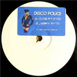 Disco Police - Close My Eyes / Jammy Myth