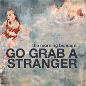 The Morning Benders - Go Grab A Stranger