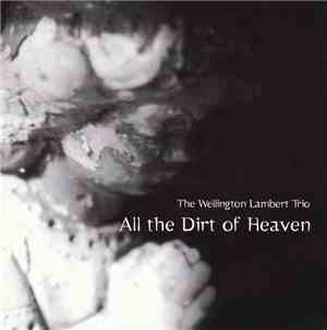 Wellington Lambert Trio - All The Dirt Of Heaven