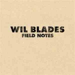 Wil Blades - Field Notes