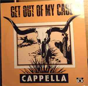 Cappella - Get Out Of My Case