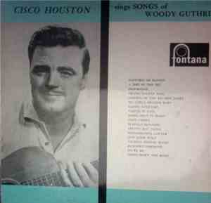 Cisco Houston - Cisco Houston Sings The Songs Of Woodie Guthrie