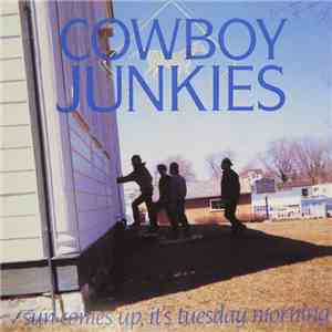 Cowboy Junkies - Sun Comes Up, It's Tuesday Morning