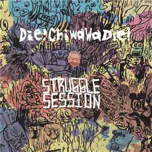 Die!ChiwawaDie!, Struggle Session  - Die!ChiwawaDie / Struggle Session 