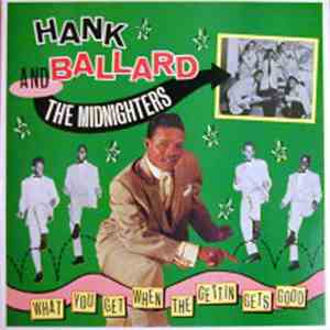 Hank Ballard & The Midnighters - What You Get When The Gettin Gets Good