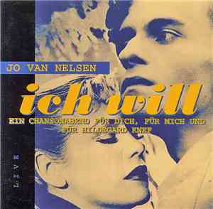 Jo Van Nelsen - Ich Will - Ein Chansonabend Für Dich, Für Mich Und Für Hild ...