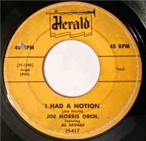 Joe Morris Orch. Featuring Al Savage - I Had A Notion / Just Your Way Baby