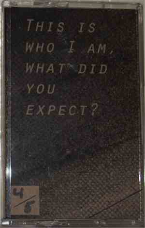 This Is Who I Am, What Did You Expect? - THIS IS WHO I AM, WHAT DID YOU EXP ...