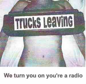 Trucks Leaving - We Turn You On You're A Radio