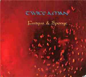 Twice A Man - Fungus & Sponge (A Dreamlike Exspansion In The Audiofield)