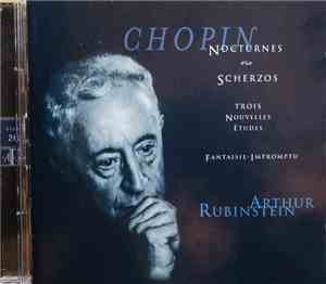 Chopin, Arthur Rubinstein - Nocturnes / Scherzos / Trois Nouvelles Études / ...
