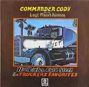 Commander Cody And His Lost Planet Airmen - Hot Licks, Cold Steel & Trucker ...
