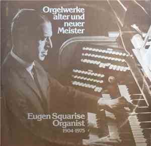 Eugen Squarise - Orgelwerke Alter Und Neuer Meister
