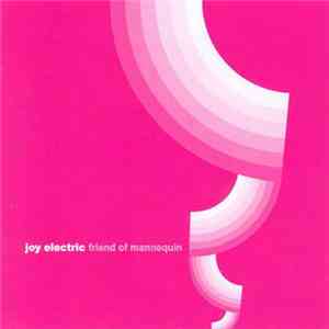 Joy Electric - Friend Of Mannequin