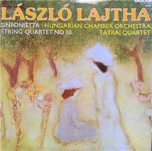 László Lajtha, Hungarian Chamber Orchestra, Tátrai Quartet - Sinfonietta /  ...