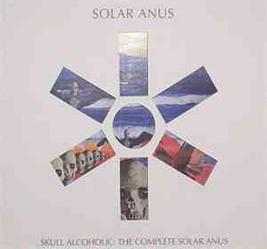 Solar Anus - Skull Alcoholic: The Complete Solar Anus