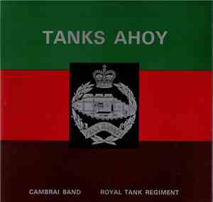 The Cambrai Band Of The Royal Tank Regiment - Tanks Ahoy