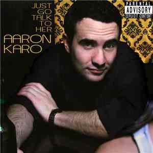 Aaron Karo - Just Go Talk To Her