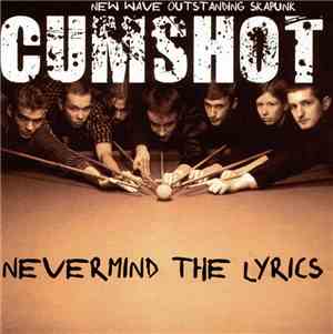 Cumshot  - Nevermind The Lyrics