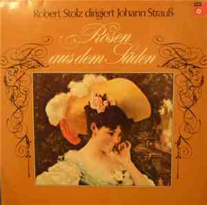 Johann Strauss Jr., Berliner Symphoniker, Robert Stolz - Rosen Aus Dem Süde ...