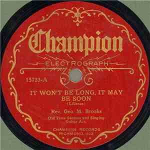 Rev. George M. Brooks - It Won't Be Long, It May Be Soon / The Haven Of Res ...