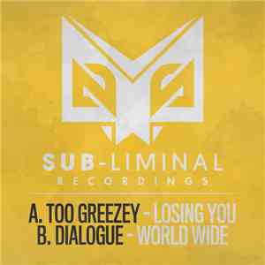 Too Greezey / Dialogue  - Losing You / World Wide