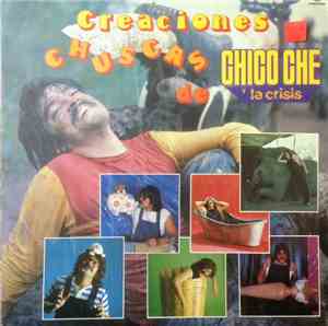 Chico Ché Y La Crisis - Creaciones Chuscas De Chico Che Y La Crisis