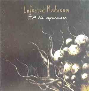 Infected Mushroom - IM The Supervisor