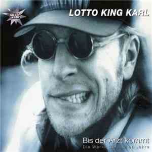 Lotto King Karl - Bis Der Arzt Kommt (Die Werke Der Frühen Jahre)