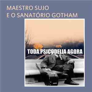 Maestro Sujo E O Sanatório Gotham - Toda Psicodelia Agora