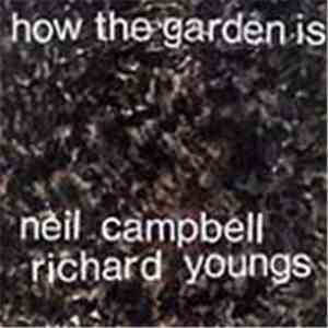 Neil Campbell / Richard Youngs - How The Garden Is