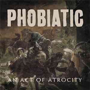 Phobiatic - An Act Of Atrocity