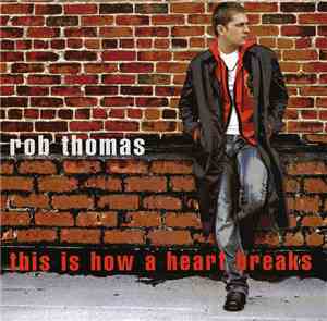 Rob Thomas - This Is How A Heart Breaks
