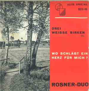 Rosner-Duo - Drei Weiße Birken / Wo Schlägt Ein Herz Für Mich?