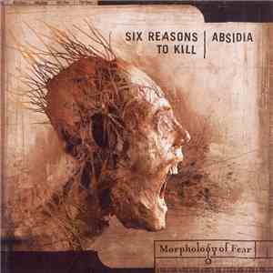 Six Reasons To Kill / Absidia - Morphology Of Fear