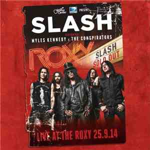 Slash , Myles Kennedy, The Conspirators - Live At The Roxy 25.9.14