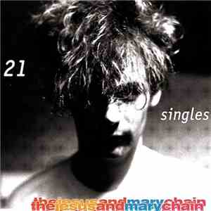 The Jesus And Mary Chain - 21 Singles