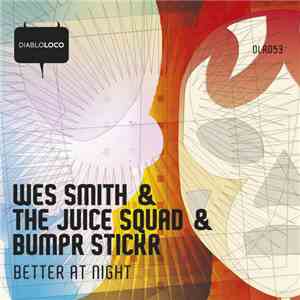 Wes Smith & The Juice Squad & BumpR StickR - Better At Night