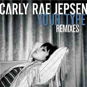 Carly Rae Jepsen - Your Type (Remixes)