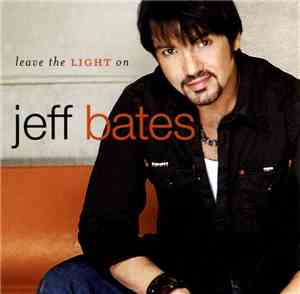 Jeff Bates  - Leave The Light On