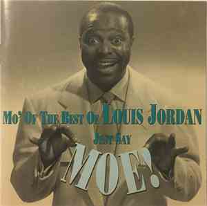 Louis Jordan - Just Say Moe! Mo' Of The Best Of Louis Jordan