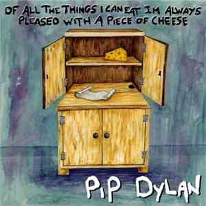 Pip Dylan - Of All The Things I Can Eat, I’m Always Pleased With A Piece Of ...