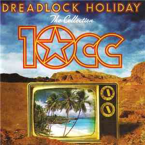 10cc - Dreadlock Holiday (The Collection)