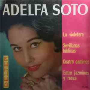 Adelfa Soto - La Violetera / Sevillanas Bíblicas / Cuatro Caminos / Entre J ...
