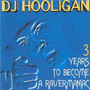 DJ Hooligan - 3 Years To Become A Ravermaniac