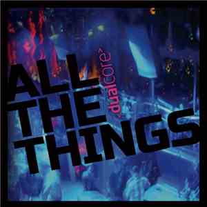 Dual Core  - All The Things